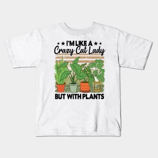 Crazy Cat Lady But With Plants Funny Plant Lovers Gift Gardening Mom Kids T-Shirt